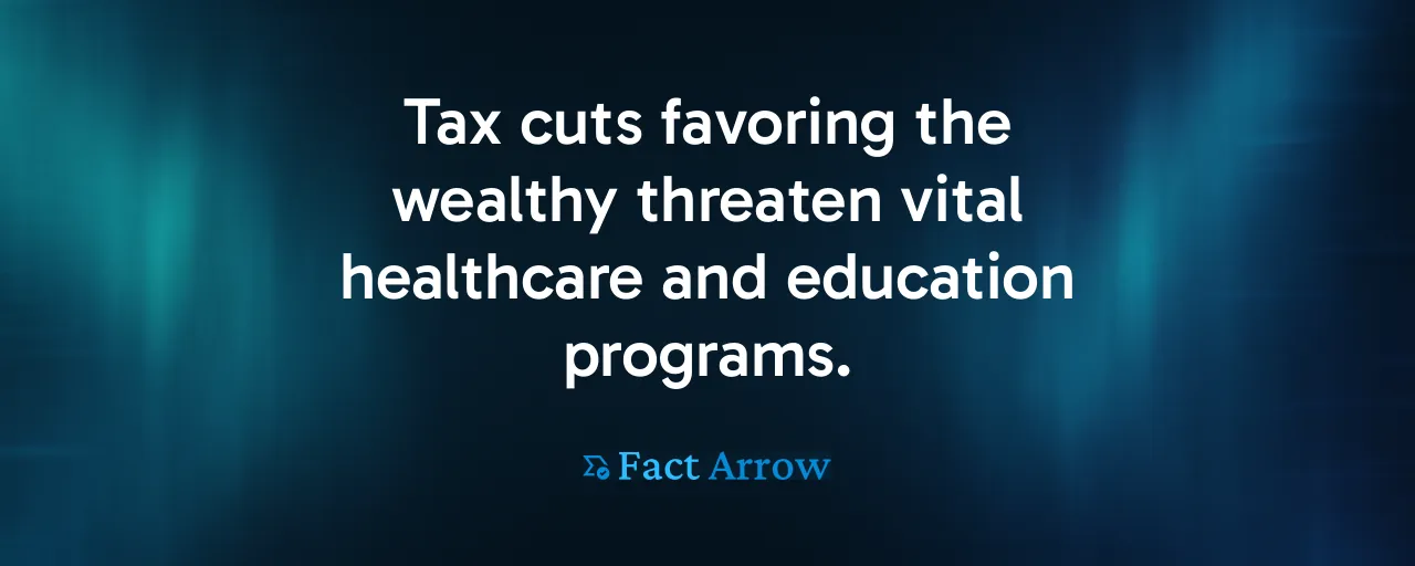 Tax cuts favoring the wealthy threaten vital healthcare and education programs.