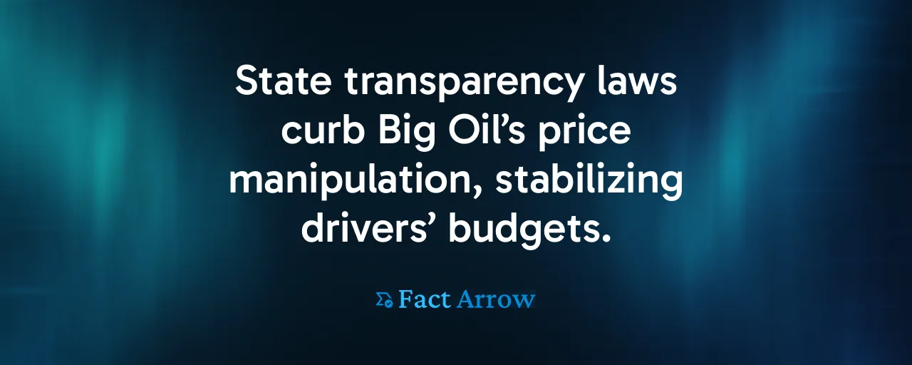 State transparency laws curb Big Oil’s price manipulation, stabilizing drivers’ budgets.