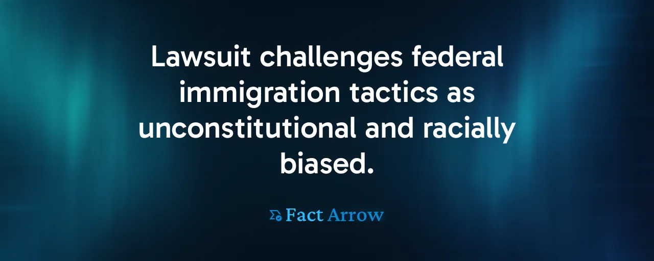 Lawsuit challenges federal immigration tactics as unconstitutional and racially biased.