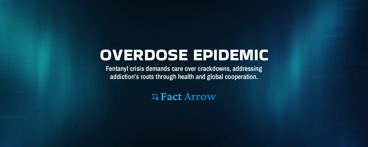 Overdose Epidemic: Fentanyl crisis demands care over crackdowns, addressing addiction's roots through health and global cooperation.
