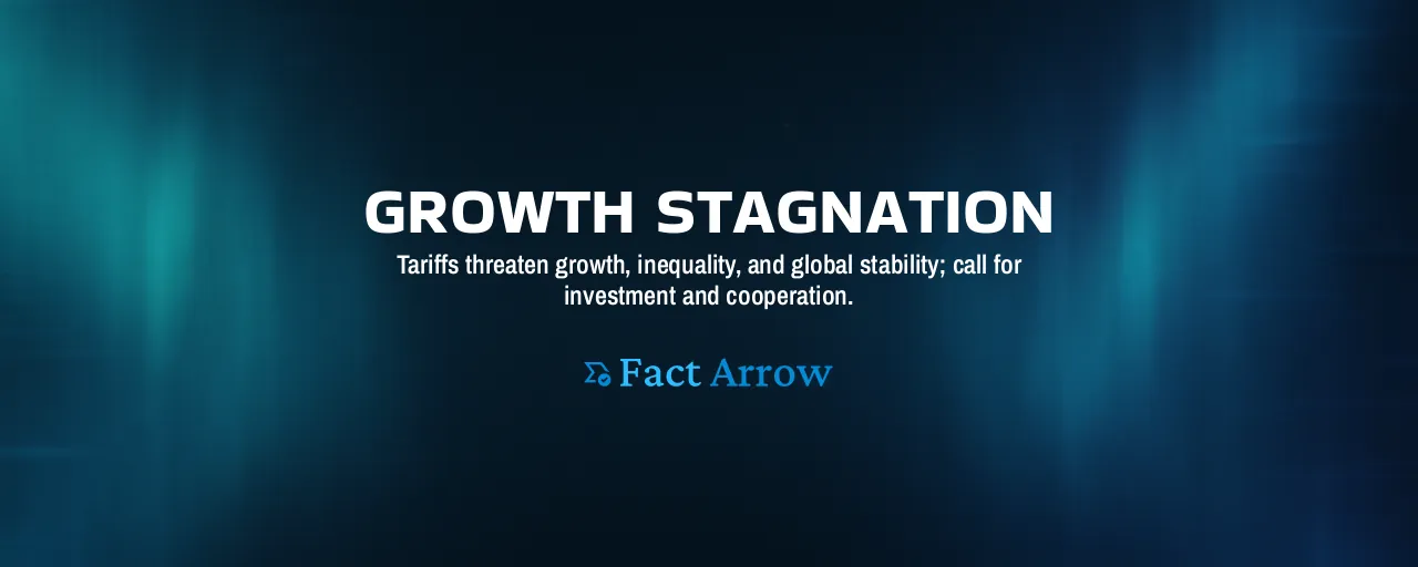 Growth Stagnation: Tariffs threaten growth, inequality, and global stability; call for investment and cooperation.