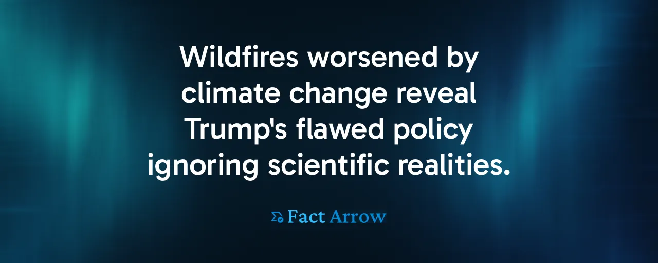 Wildfires worsened by climate change reveal Trump's flawed policy ignoring scientific realities.