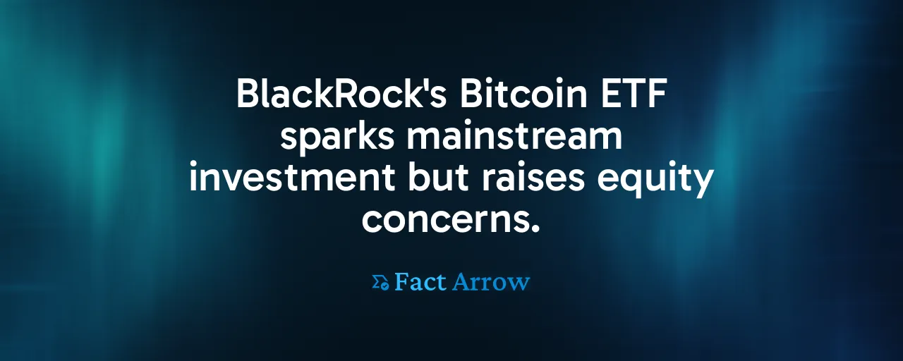 BlackRock's Bitcoin ETF sparks mainstream investment but raises equity concerns.