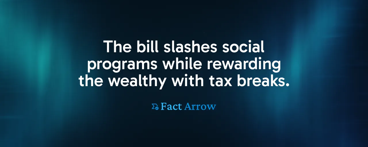 The bill slashes social programs while rewarding the wealthy with tax breaks.