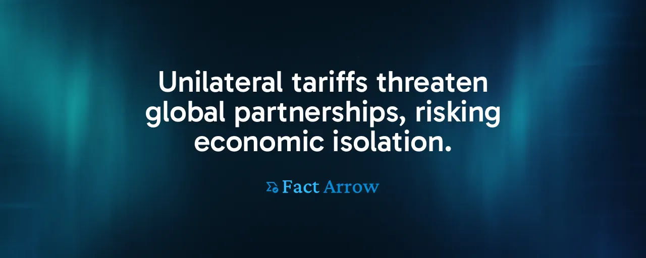 Unilateral tariffs threaten global partnerships, risking economic isolation.