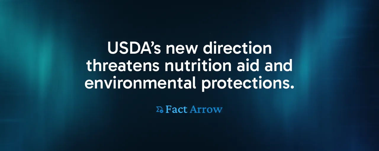 USDA’s new direction threatens nutrition aid and environmental protections.