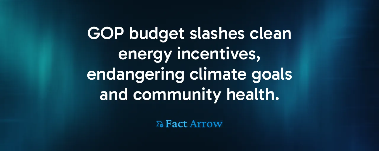 GOP budget slashes clean energy incentives, endangering climate goals and community health.