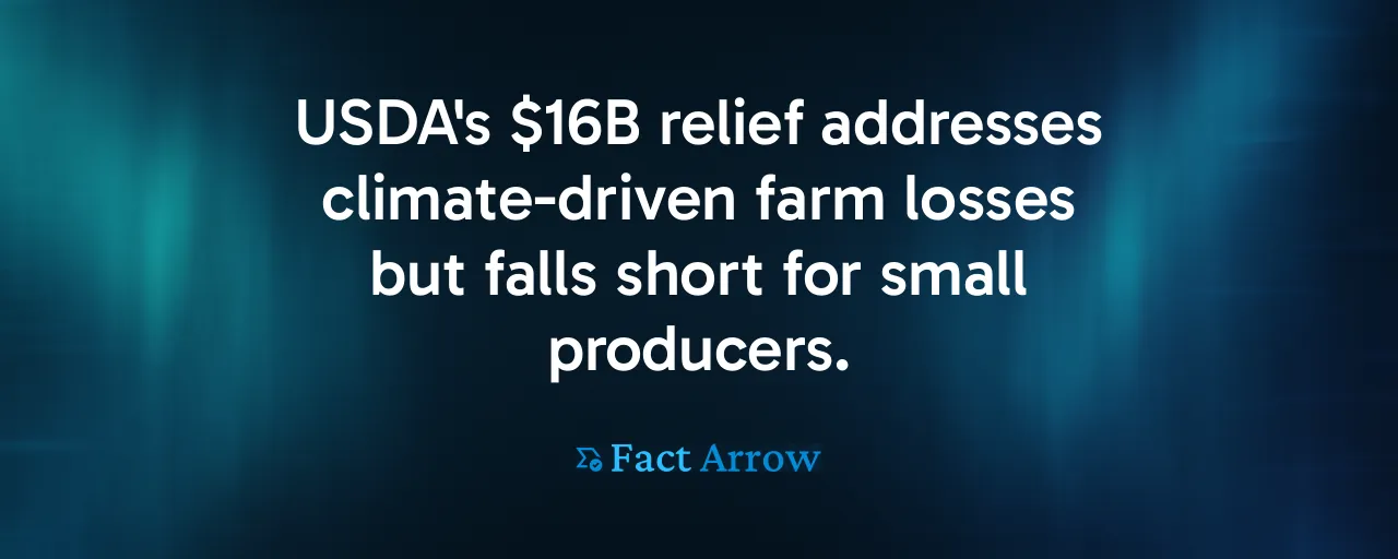 USDA's $16B relief addresses climate-driven farm losses but falls short for small producers.